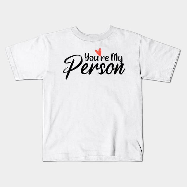 You're My Person - Adorable Saying Quote Gift Ideas For Wife Kids T-Shirt by Arda